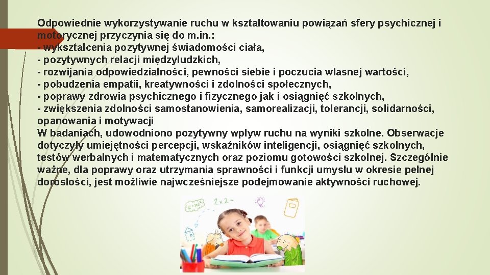 Odpowiednie wykorzystywanie ruchu w kształtowaniu powiązań sfery psychicznej i motorycznej przyczynia się do m.