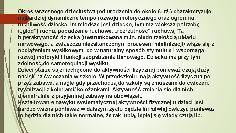 Okres wczesnego dzieciństwa (od urodzenia do około 6. rż. ) charakteryzuje najbardziej dynamiczne tempo