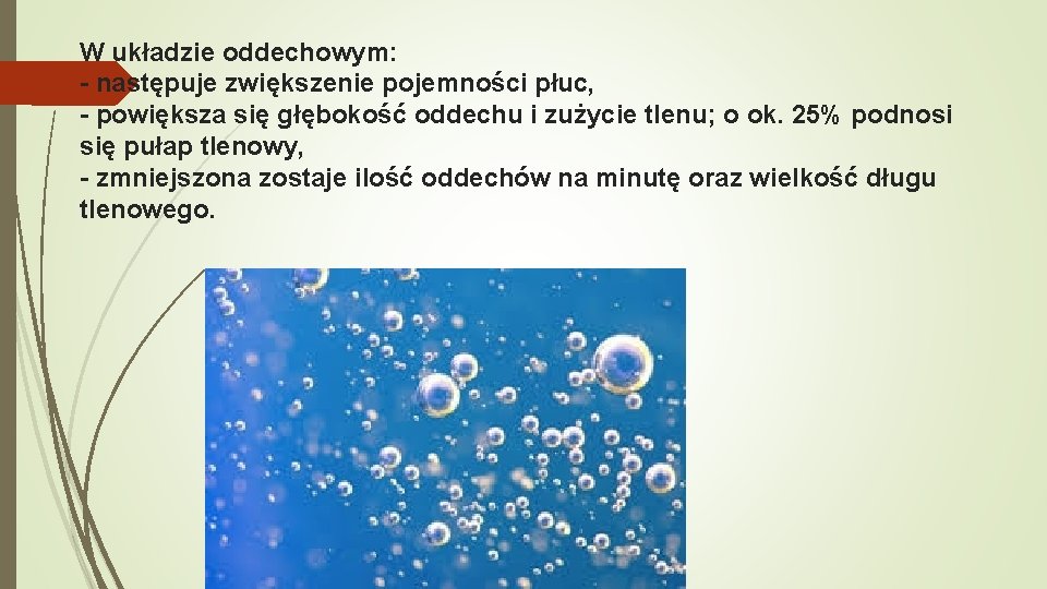 W układzie oddechowym: - następuje zwiększenie pojemności płuc, - powiększa się głębokość oddechu i