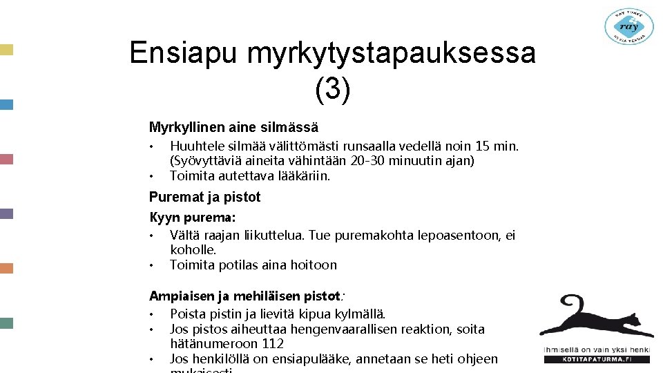 Ensiapu myrkytystapauksessa (3) Myrkyllinen aine silmässä • • Huuhtele silmää välittömästi runsaalla vedellä noin Ensiapu myrkytystapauksessa (3) Myrkyllinen aine silmässä • • Huuhtele silmää välittömästi runsaalla vedellä noin