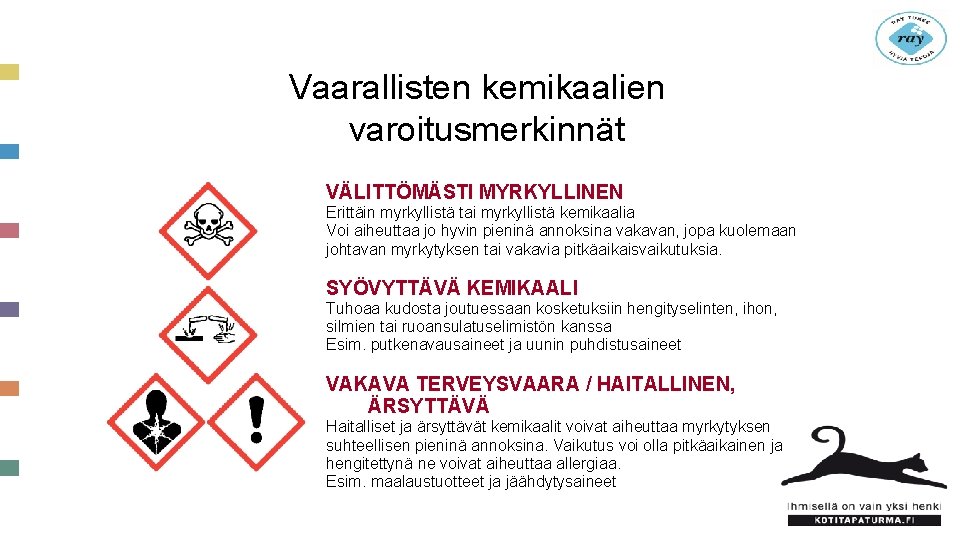 Vaarallisten kemikaalien varoitusmerkinnät VÄLITTÖMÄSTI MYRKYLLINEN Erittäin myrkyllistä tai myrkyllistä kemikaalia Voi aiheuttaa jo hyvin Vaarallisten kemikaalien varoitusmerkinnät VÄLITTÖMÄSTI MYRKYLLINEN Erittäin myrkyllistä tai myrkyllistä kemikaalia Voi aiheuttaa jo hyvin