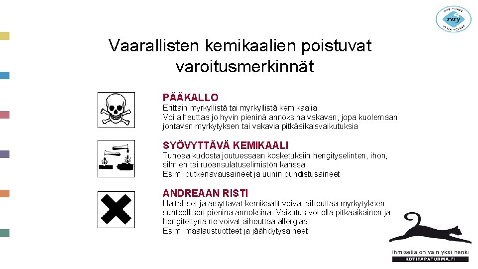 Vaarallisten kemikaalien poistuvat varoitusmerkinnät PÄÄKALLO Erittäin myrkyllistä tai myrkyllistä kemikaalia Voi aiheuttaa jo hyvin