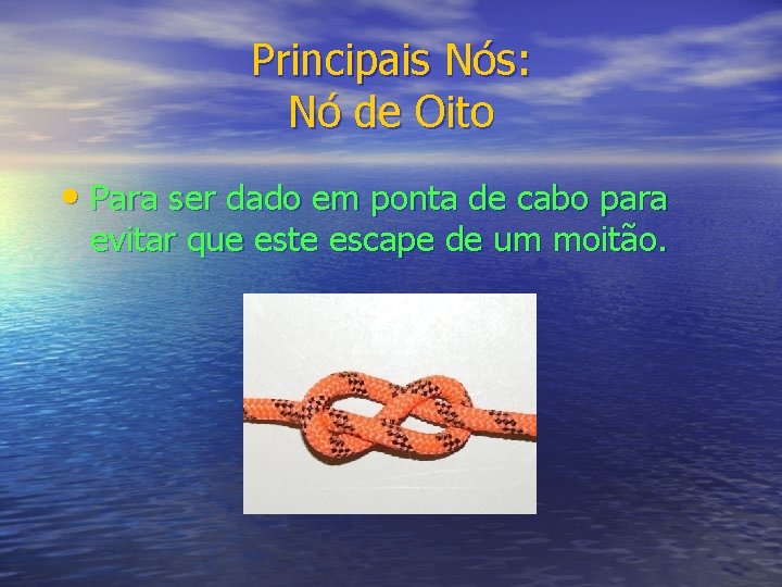 Principais Nós: Nó de Oito • Para ser dado em ponta de cabo para