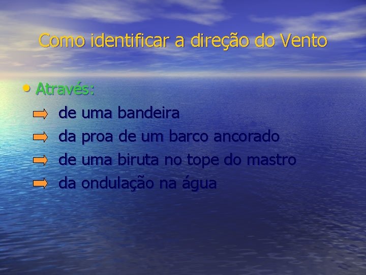 Como identificar a direção do Vento • Através: de uma bandeira da proa de