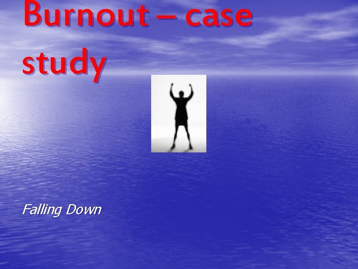 Burnout – case study Falling Down 