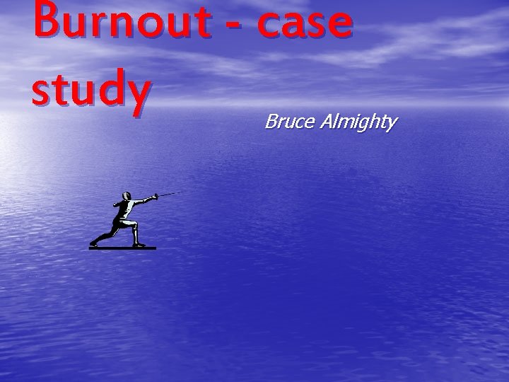 Burnout - case study Bruce Almighty 