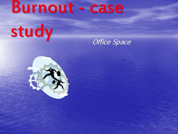 Burnout - case study Office Space 