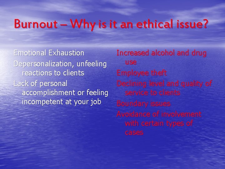 Burnout – Why is it an ethical issue? Emotional Exhaustion Depersonalization, unfeeling reactions to