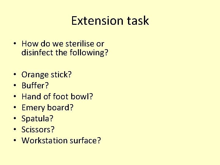 Extension task • How do we sterilise or disinfect the following? • • Orange