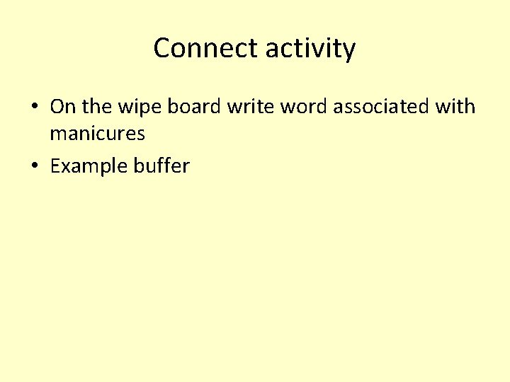 Connect activity • On the wipe board write word associated with manicures • Example