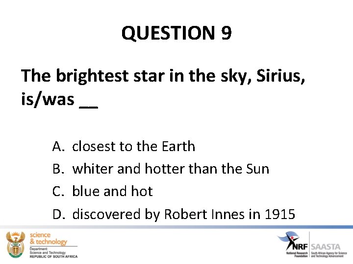 QUESTION 9 The brightest star in the sky, Sirius, is/was __ A. B. C.