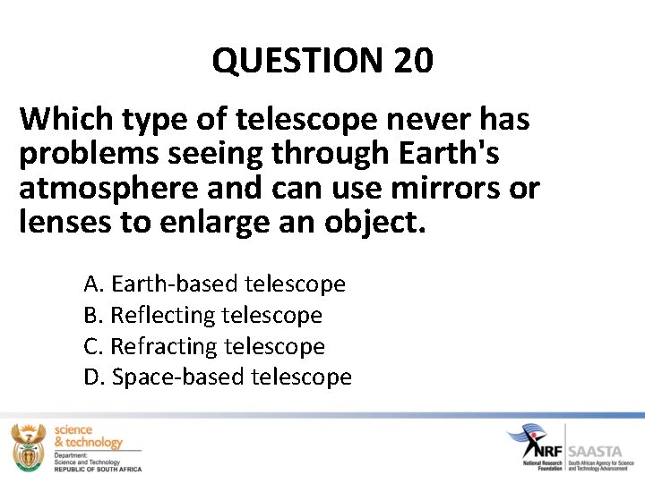 QUESTION 20 Which type of telescope never has problems seeing through Earth's atmosphere and