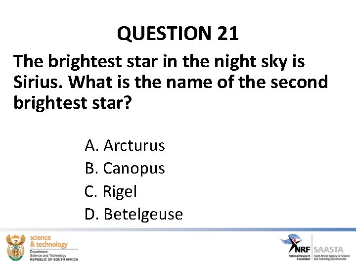 QUESTION 21 The brightest star in the night sky is Sirius. What is the