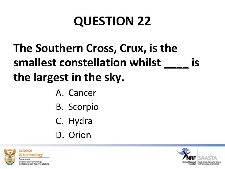 QUESTION 22 The Southern Cross, Crux, is the smallest constellation whilst ____ is the