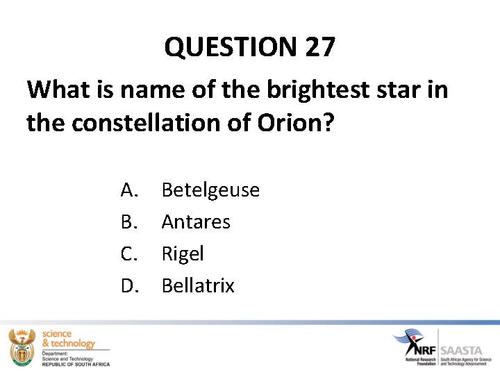 QUESTION 27 What is name of the brightest star in the constellation of Orion?