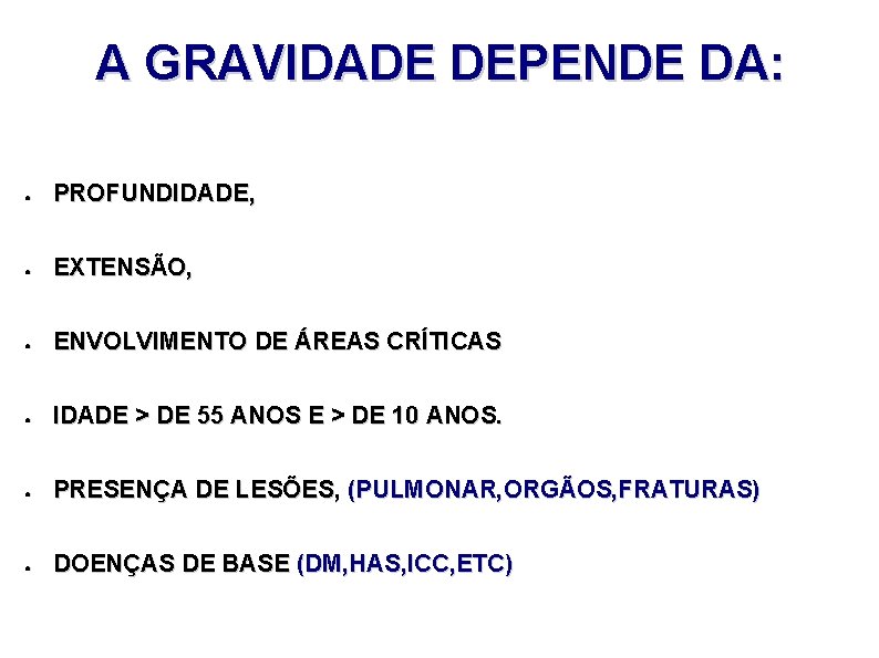 A GRAVIDADE DEPENDE DA: ● PROFUNDIDADE, ● EXTENSÃO, ● ENVOLVIMENTO DE ÁREAS CRÍTICAS ●