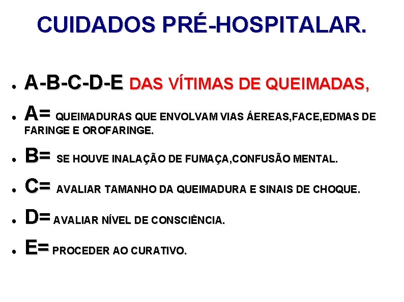 CUIDADOS PRÉ-HOSPITALAR. ● ● A-B-C-D-E DAS VÍTIMAS DE QUEIMADAS, A= QUEIMADURAS QUE ENVOLVAM VIAS
