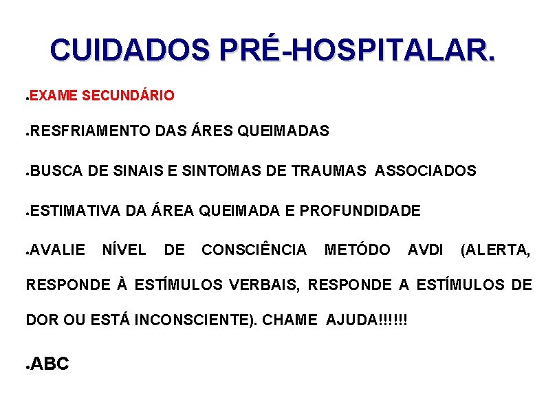 CUIDADOS PRÉ-HOSPITALAR. ● EXAME SECUNDÁRIO RESFRIAMENTO DAS ÁRES QUEIMADAS ● BUSCA DE SINAIS E
