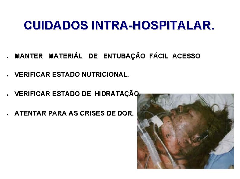 CUIDADOS INTRA-HOSPITALAR. ● MANTER MATERIÁL DE ENTUBAÇÃO FÁCIL ACESSO ● VERIFICAR ESTADO NUTRICIONAL. ●