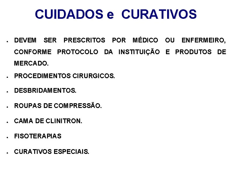 CUIDADOS e CURATIVOS ● DEVEM SER PRESCRITOS POR MÉDICO OU ENFERMEIRO, CONFORME PROTOCOLO DA