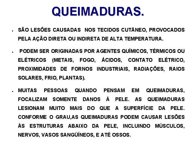 QUEIMADURAS. ● SÃO LESÕES CAUSADAS NOS TECIDOS CUT NEO, PROVOCADOS PELA AÇÃO DIRETA OU