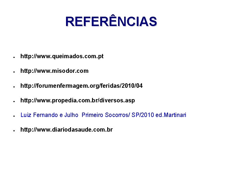 REFERÊNCIAS ● http: //www. queimados. com. pt ● http: //www. misodor. com ● http: