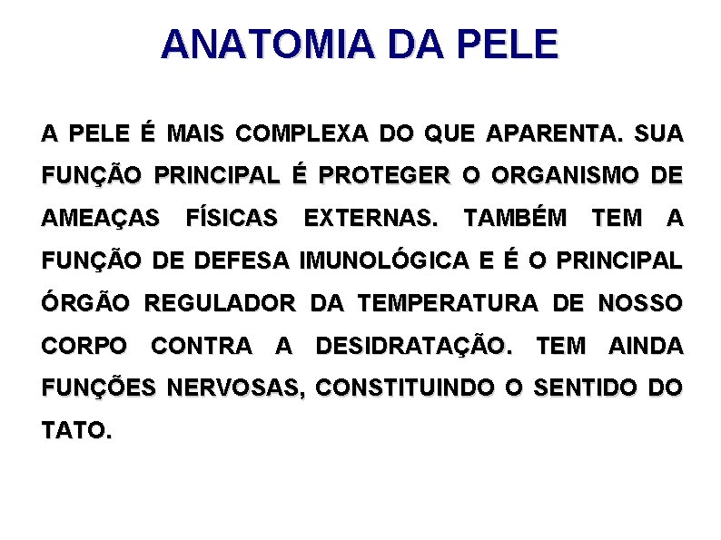 ANATOMIA DA PELE É MAIS COMPLEXA DO QUE APARENTA. SUA FUNÇÃO PRINCIPAL É PROTEGER
