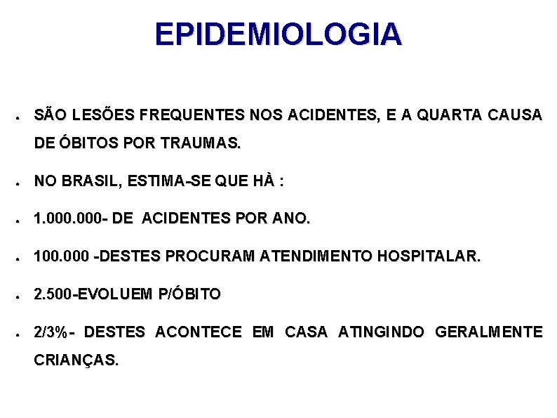 EPIDEMIOLOGIA ● SÃO LESÕES FREQUENTES NOS ACIDENTES, E A QUARTA CAUSA DE ÓBITOS POR