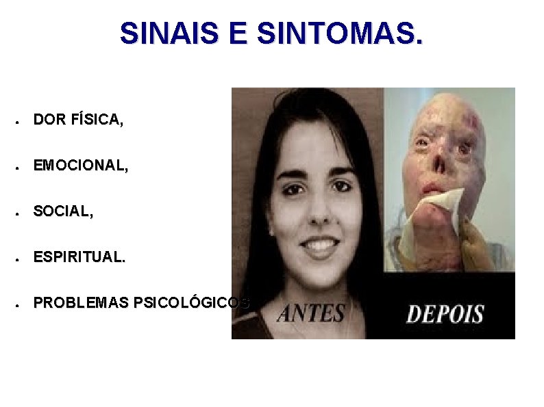 SINAIS E SINTOMAS. ● DOR FÍSICA, ● EMOCIONAL, ● SOCIAL, ● ESPIRITUAL. ● PROBLEMAS