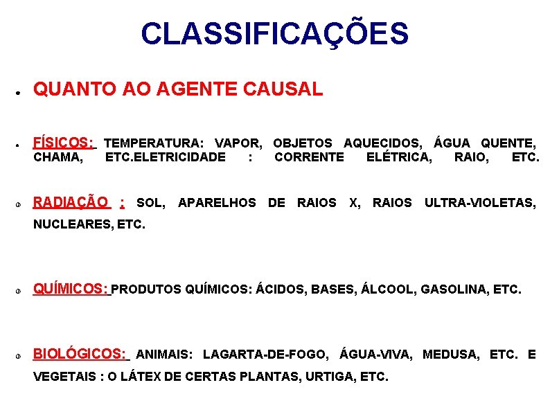 CLASSIFICAÇÕES ● QUANTO AO AGENTE CAUSAL ● FÍSICOS: TEMPERATURA: VAPOR, OBJETOS AQUECIDOS, ÁGUA QUENTE,