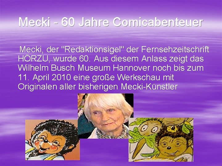 Mecki - 60 Jahre Comicabenteuer Mecki, der "Redaktionsigel" der Fernsehzeitschrift HÖRZU, wurde 60. Aus