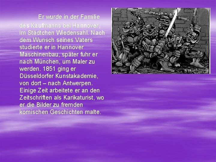 Er wurde in der Familie des Kaufmanns bei Hannover, im Städtchen Wiedensahl. Nach dem