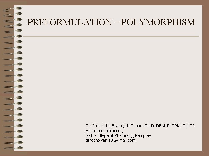 PREFORMULATION – POLYMORPHISM Dr. Dinesh M. Biyani, M. Pharm. Ph. D. DBM, DIRPM, Dip