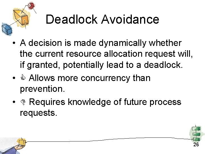Deadlock Avoidance • A decision is made dynamically whether the current resource allocation request Deadlock Avoidance • A decision is made dynamically whether the current resource allocation request