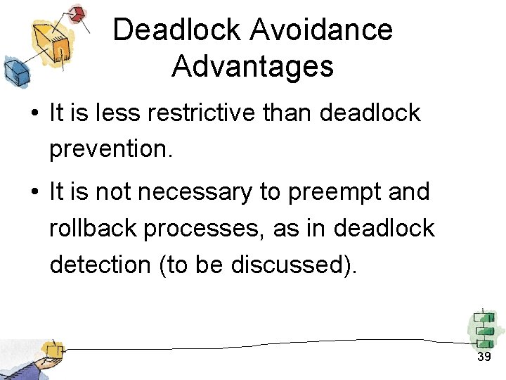 Deadlock Avoidance Advantages • It is less restrictive than deadlock prevention. • It is Deadlock Avoidance Advantages • It is less restrictive than deadlock prevention. • It is