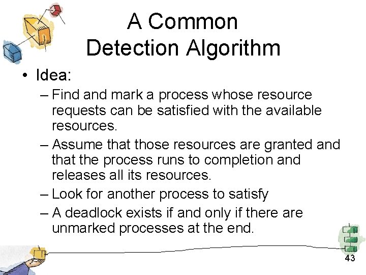 A Common Detection Algorithm • Idea: – Find and mark a process whose resource A Common Detection Algorithm • Idea: – Find and mark a process whose resource