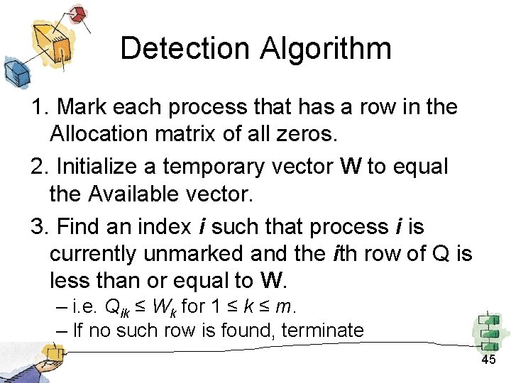 Detection Algorithm 1. Mark each process that has a row in the Allocation matrix Detection Algorithm 1. Mark each process that has a row in the Allocation matrix