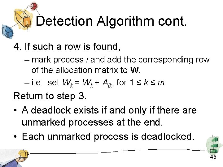 Detection Algorithm cont. 4. If such a row is found, – mark process i Detection Algorithm cont. 4. If such a row is found, – mark process i