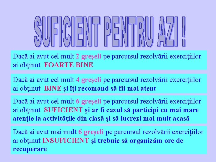 Dacă ai avut cel mult 2 greşeli pe parcursul rezolvării exerciţiilor ai obţinut FOARTE