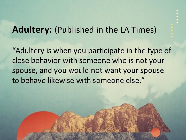 Adultery: (Published in the LA Times) “Adultery is when you participate in the type