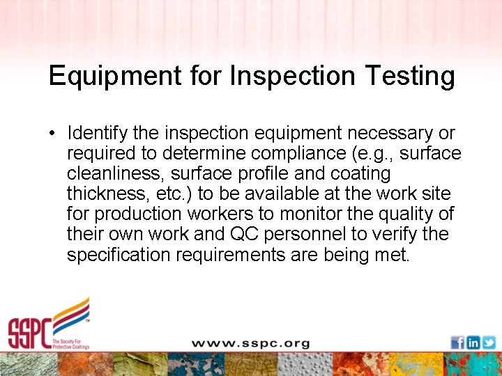 Equipment for Inspection Testing • Identify the inspection equipment necessary or required to determine