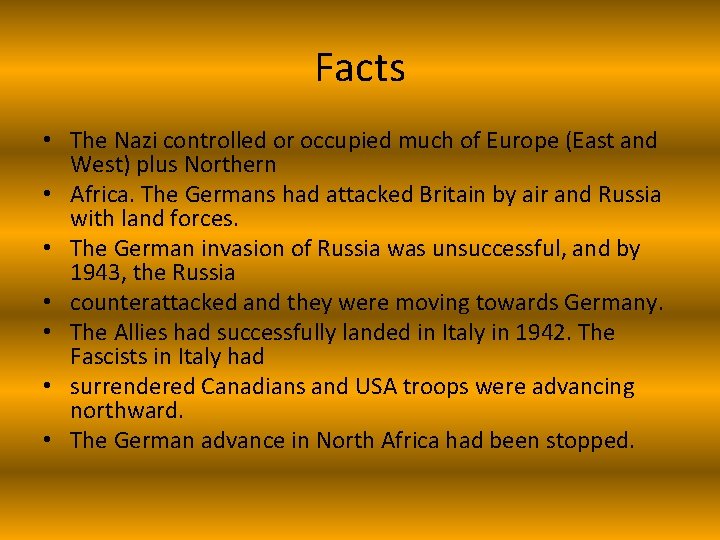 Facts • The Nazi controlled or occupied much of Europe (East and West) plus