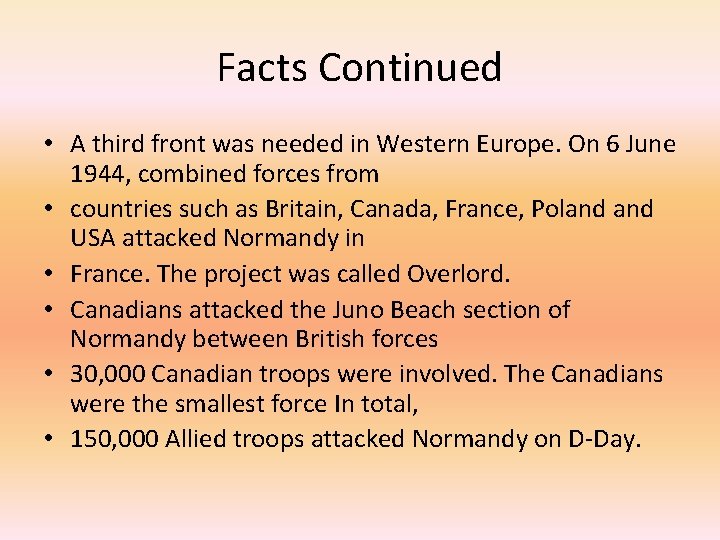 Facts Continued • A third front was needed in Western Europe. On 6 June