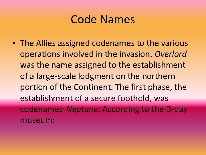 Code Names • The Allies assigned codenames to the various operations involved in the