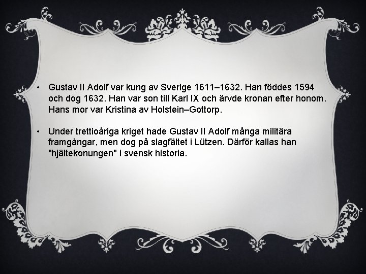  • Gustav II Adolf var kung av Sverige 1611– 1632. Han föddes 1594