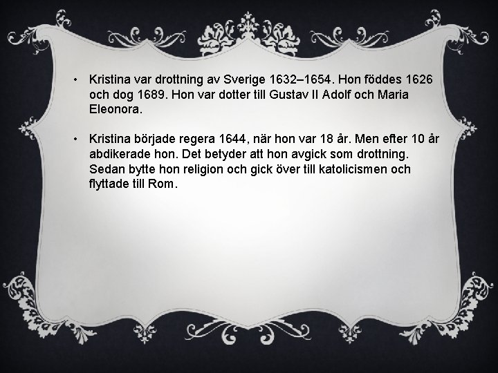  • Kristina var drottning av Sverige 1632– 1654. Hon föddes 1626 och dog