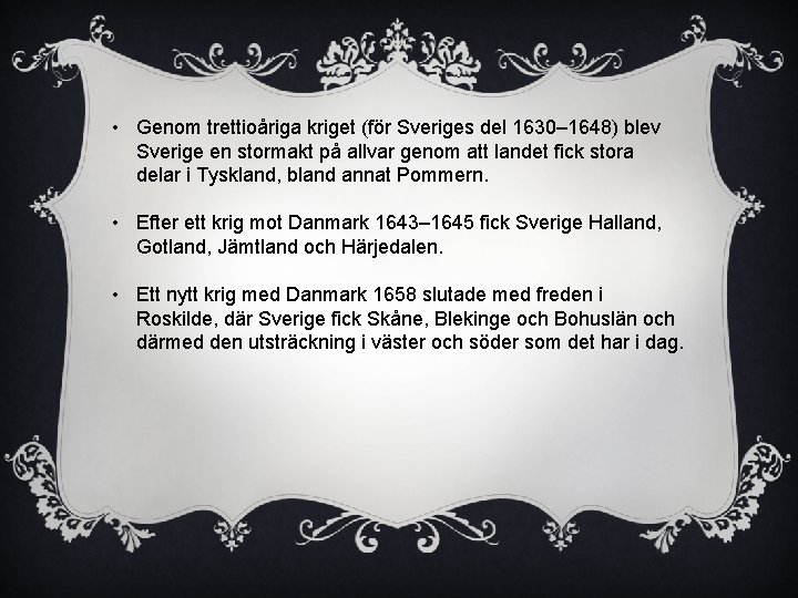 • Genom trettioåriga kriget (för Sveriges del 1630– 1648) blev Sverige en stormakt
