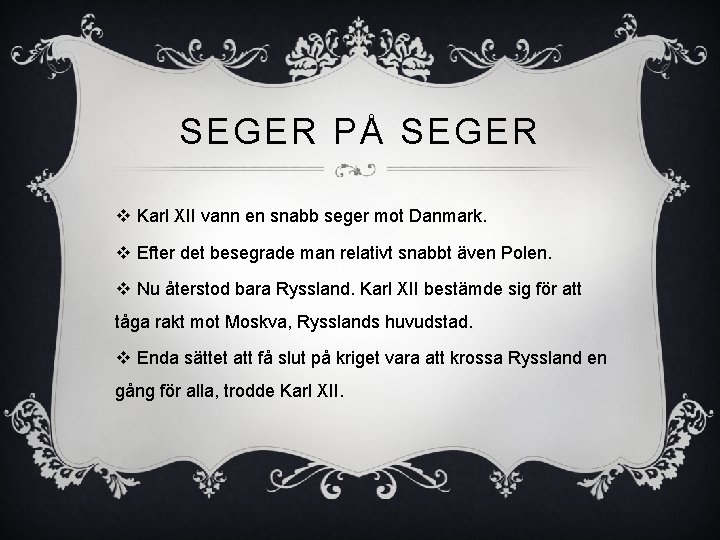 SEGER PÅ SEGER v Karl XII vann en snabb seger mot Danmark. v Efter