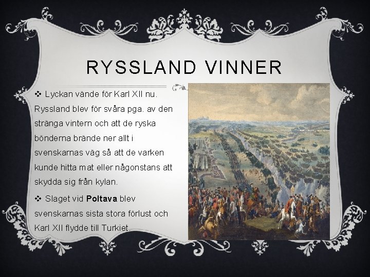 RYSSLAND VINNER v Lyckan vände för Karl XII nu. Ryssland blev för svåra pga.