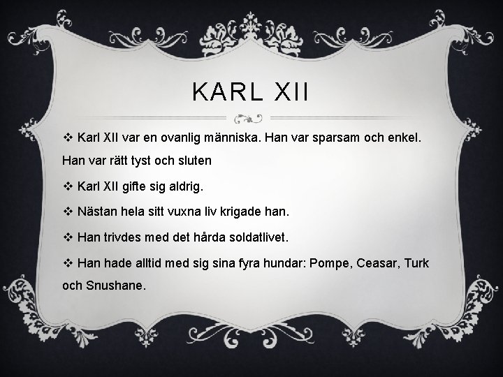 KARL XII v Karl XII var en ovanlig människa. Han var sparsam och enkel.